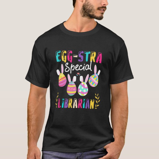 Eggstra Special Librarian Easter Bunny Happy Easte T-Shirt (Front)