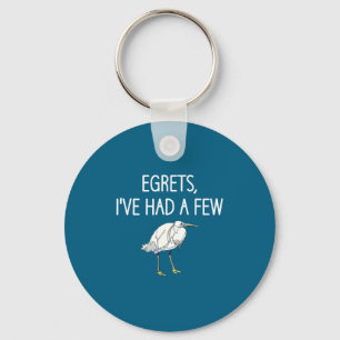 Egrets I've Had A Few, Bird, Puns, Funny, Jokes, S Key Ring