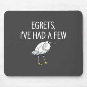 Egrets I've Had A Few, Bird, Puns, Funny, Jokes, S Mouse Pad