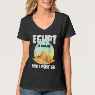 Egypt Is Calling And I Must Go Egypt T-Shirt