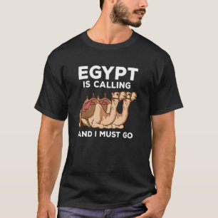 Egypt Is Calling And I Must Go  Egyptian T-Shirt