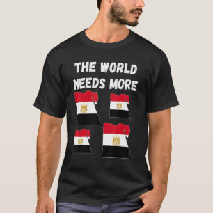 Egyptian People And Fans The World Needs More Egyp T-Shirt