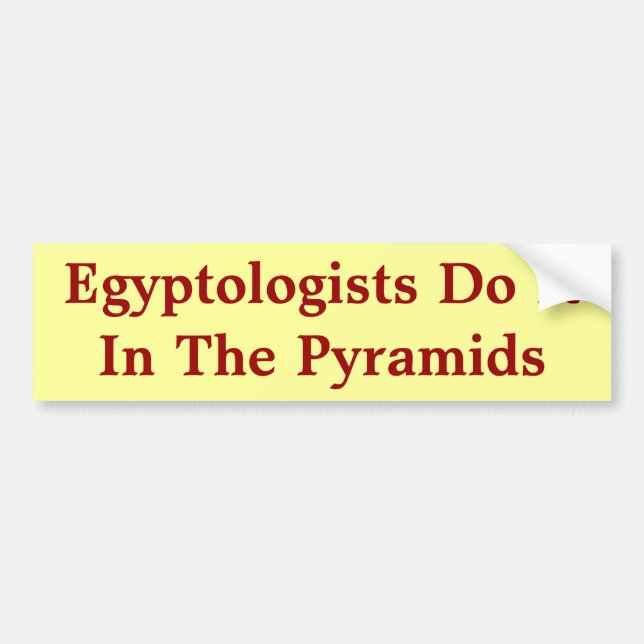 Egyptologists Do It In The Pyramids Bumper Sticker (Front)