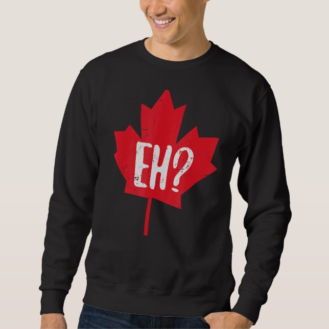 Eh Canada Day   Maple Leaf Eh Team Canadian Flag Sweatshirt (Front)