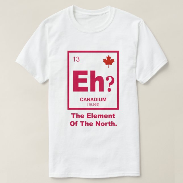 Eh? Canadian Element of Canada T-Shirt (Design Front)