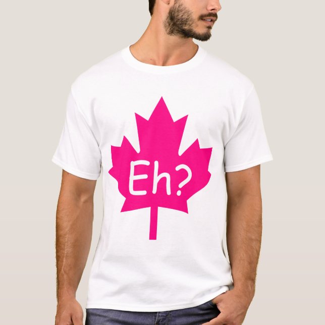 Eh? Canadian T-Shirt (Front)