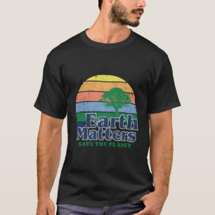 Eh Matters Save The Planet Environtal Global Warmi T-Shirt