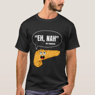 Eh Nah My Pancreas Diabetes Fun Diabetic Patient W T-Shirt