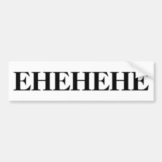 EHEHEHE Bumpersticker Bumper Sticker