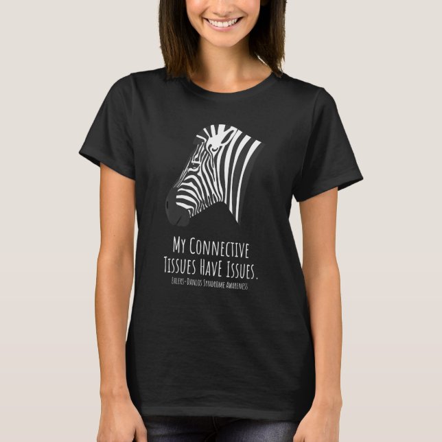 Ehlers Danlos Syndrome My Connective Tissues Have  T-Shirt (Front)