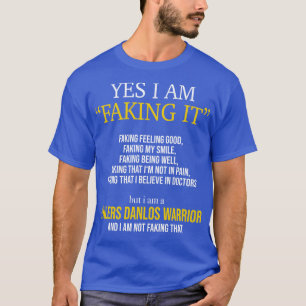 Ehlers Danlos Syndrome Yes I Am Faking It  T-Shirt