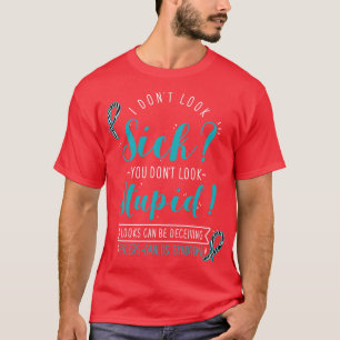 EhlersDanlos Syndrome I Dont Look Sick T-Shirt