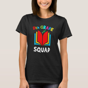 Eight Grade Teacher Student Team 8th Grade Squad T-Shirt