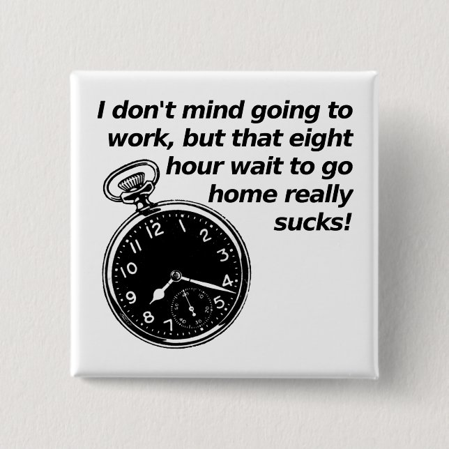Eight Hour Wait Funny Button Badge (Front)