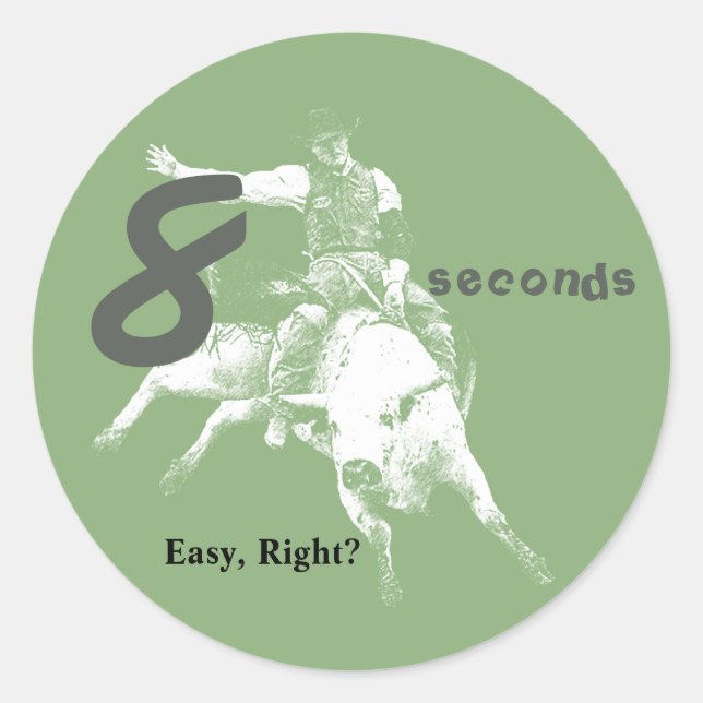 Eight Seconds, Easy Right?  Bull Riding Design Classic Round Sticker (Front)