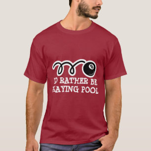 Eightball t-shirt I'd rather be playing pool