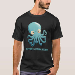 Eighters Gonna Eight Octopus Squid Coral Tentacles T-Shirt