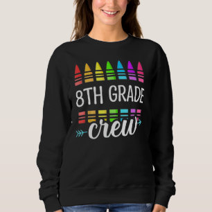 Eighth Grade Crew 8th School Day Team 8th Grade Sweatshirt