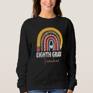 Eighth Grade Teacher  Team 8th Grade Squad Rainbow Sweatshirt