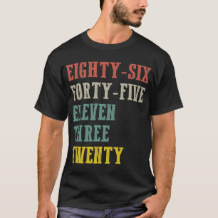 Eighty-Six Forty-Five Eleven Three Twenty T-Shirt