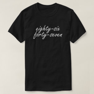 Eighty Six Forty Seven T-Shirt
