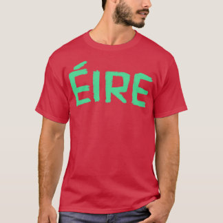 Eire Irish for Ireland T-Shirt