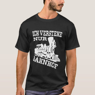 Eisenbahner Geschenke - Ich verstehe nur Bahnhof [ T-Shirt