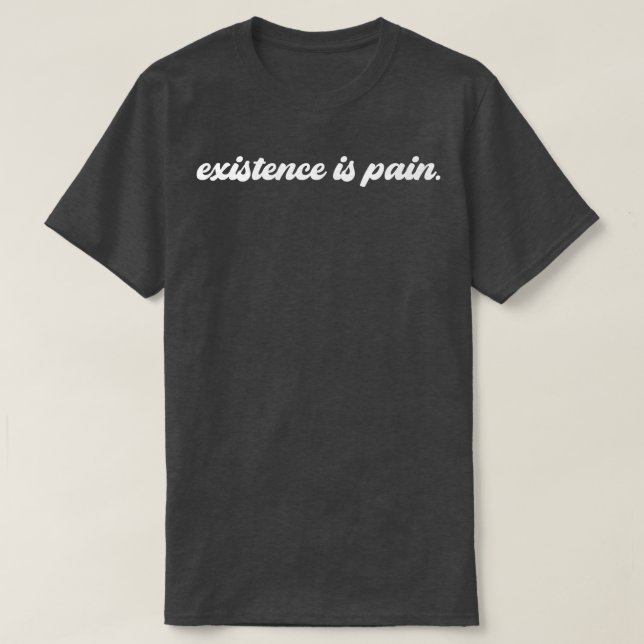 Eistence Is Pain  T-Shirt (Design Front)