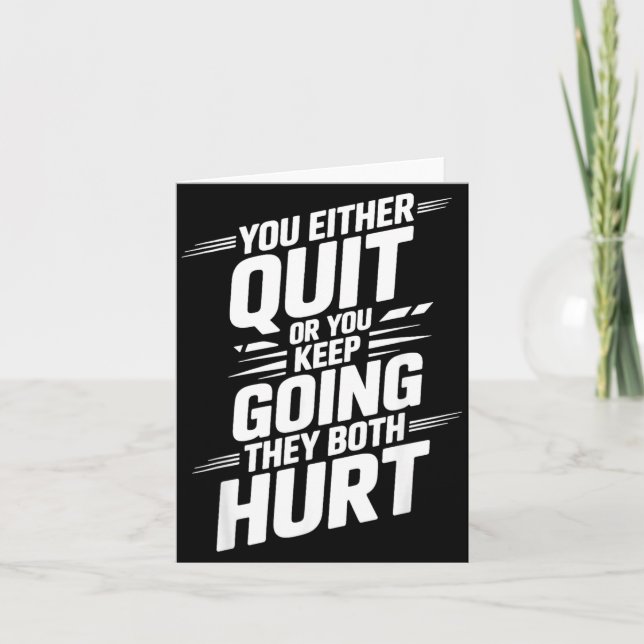 Either Quit Or Keep Going Both Hurt _- Card (Front)