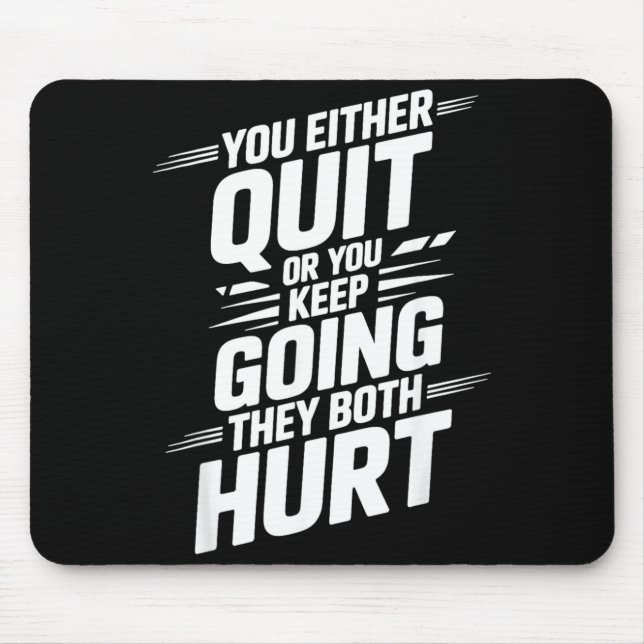 Either Quit Or Keep Going Both Hurt _- Mouse Pad (Front)