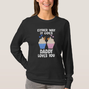 Either way it goes daddy loves you cute gender rev T-Shirt