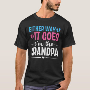 Either Way It Goes I m The Grandpa Gender Reveal B T-Shirt