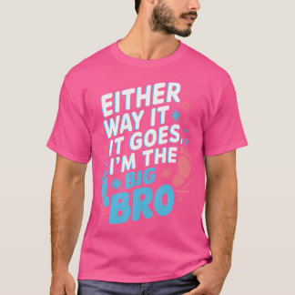 Either Way It Goes I'M Big Bro Gender Reveal T-Shirt