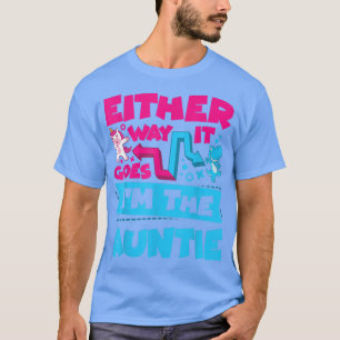 Either Way It Goes I'm The Auntie Gender Reveal An T-Shirt