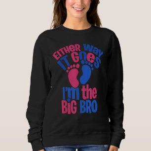 Either Way It Goes Im The Big Bro Gender Reveal 7 Sweatshirt