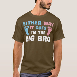 Either Way It Goes I'm The Big Bro Gender Reveal B T-Shirt