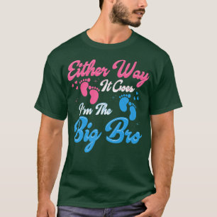 Either Way It Goes I'm The Big Bro Gender Reveal  T-Shirt