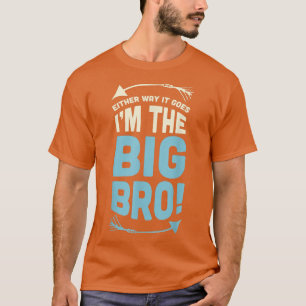 Either Way it Goes Im The Big Bro - Gender Reveal  T-Shirt