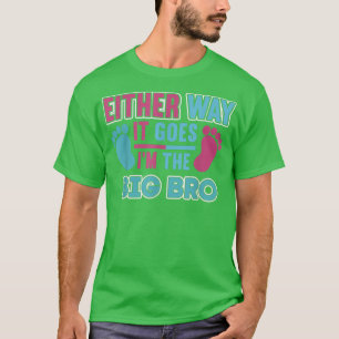 Either Way it Goes Im The Big Bro - Gender Reveal  T-Shirt