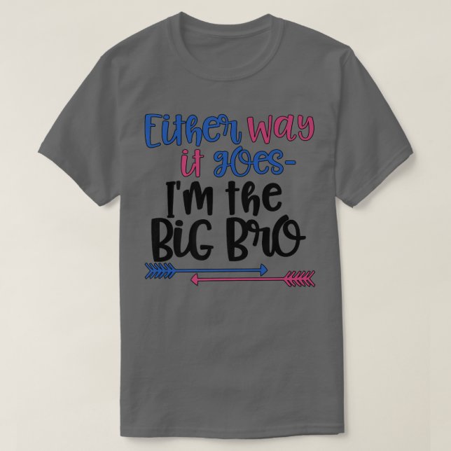 Either Way it Goes Im The Big Bro  Gender Reveal T T-Shirt (Design Front)