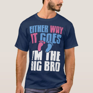 Either Way it Goes Im The Big BroGender Reveal Tee