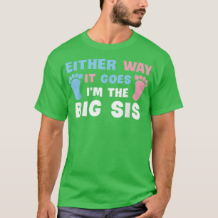 Either Way It Goes I'm The Big Sis Gender Reveal S T-Shirt
