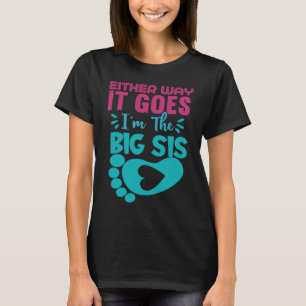 Either Way It Goes I'm The Big Sis Gender Reveal T-Shirt