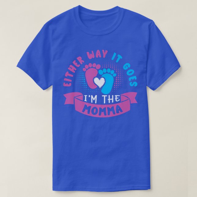 Either Way It Goes I'm The Momma Baby Gender Revea T-Shirt (Design Front)