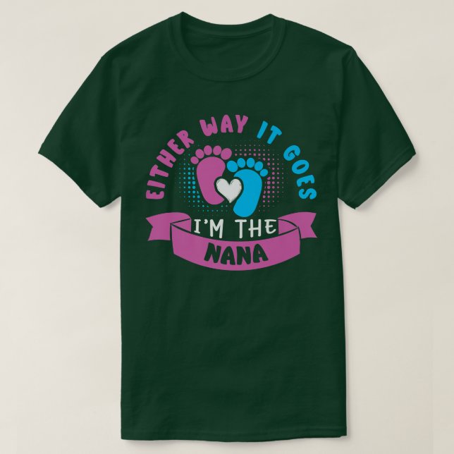 Either Way It Goes I'm The Nana Baby Gender Reveal T-Shirt (Design Front)