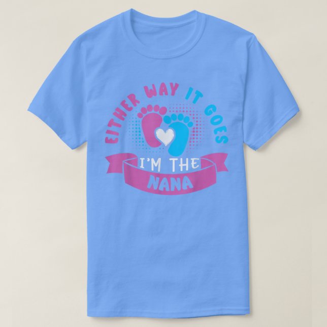 Either Way It Goes I'm The Nana Baby Gender Reveal T-Shirt (Design Front)