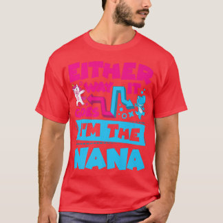Either Way It Goes I'm The Nana Gender Reveal Anno T-Shirt