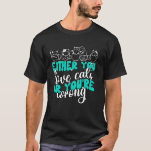 Either You Love Cats Or You're Wrong Groovy Kitten T-Shirt