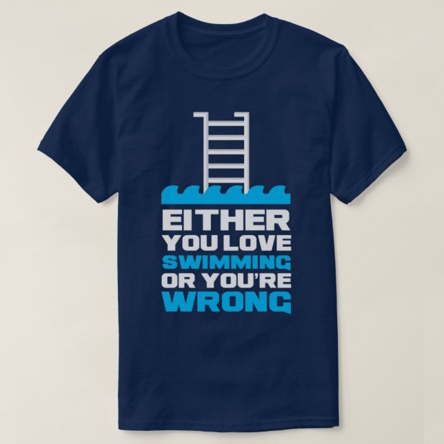 Either You Love Swimming Funny Swimmer  T-Shirt (Design Front)