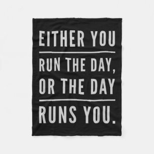 Either You Run The Day Or The Day Runs You Motivat Fleece Blanket